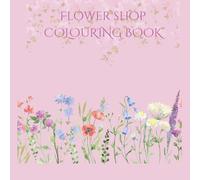 Flower Shop: A Floral Coloring Book with Bouquets, Plants & Beautiful Flower Arrangements