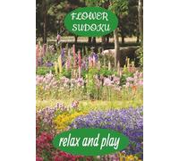 Flower Sudoku: 50+ Relaxing Puzzles with Floral illustration for Stress Relief and Brain Health | Solutions included