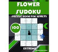 Flower Sudoku book for Adults Extreme: 100 Extreme Flower Sudoku Puzzles - Beautifully Brutal Logic Challenges!