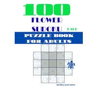 Flower Sudoku Book for Adults - Hard: 100 Hard Flower Sudoku Puzzles - Advanced Logic Challenges, Creative Grids, and Intense Brain Training