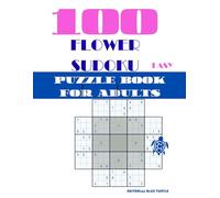 Flower Sudoku Puzzle Book for Adults - Easy: 100 Easy Flower Sudoku Puzzles - Beginner-Friendly Logic Games, Relaxing Brain Training, and Creative Number Fun