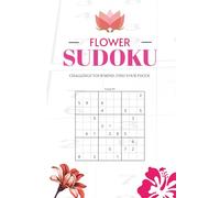 Flower Sudoku Puzzle Book: Sudoku Puzzles for Everyone | Help Calm the Mind, Relax, and Focus | 6x9 Inches, 110 Pages | 50+ Puzzles | Solutions Included