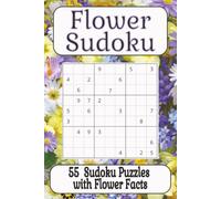 Flower Sudoku: Sudoku Puzzle for Flower Lovers / Beautiful Flower Facts / 6x9 inches, 110 Pages / 50+ Puzzles / Solutions Included