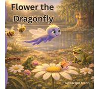 Flower The Dragonfly: A Social Emotional Learning Book for Kids About Big Energy & Self-Control. 75 pages. 1400 words. From the Rhyming Read aloud library of Little Stories For Big Feelings