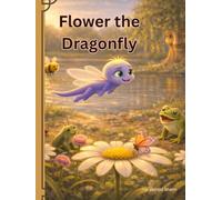 Flower The Dragonfly: A Social Emotional Learning Book for Kids About Big Energy & Self-Control. 75 pages. 1400 words. From the Rhyming Read aloud library of Little Stories For Big Feelings