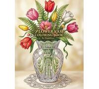 Flower Vase Coloring Book: 35 Simple and Relaxing Floral Designs for Adults, Teens, and Kids, Large Print Bouquets in Decorative Vases for Stress Relief and Creative Fun