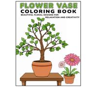 Flower Vase Coloring Book - Beautiful Floral Designs for Relaxation and Creativity: 45 Pages of Stunning Flower Vase Illustrations for Stress Relief and Mindfulness