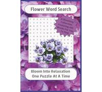 Flower Word Search: Flower Word Search Puzzles | Bloom Into Relaxation One Puzzle At A Time | 6x9 Inches, 110 Pages | 50+ Puzzles | Solutions Included … Gifts for Vacations, Holidays, and Free Times