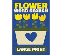 Flower Word Search Large Print: 50 Beautiful Floral Puzzles for Teens, Adults & Seniors | Relaxing Flower-Themed Word Search Activity Book | 6x9 inches, 101 pages (Gardening Word Search Puzzle Books)