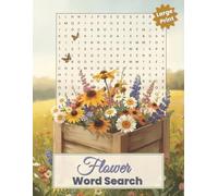 Flower Word Search - Large Print Edition: 50 Relaxing Puzzles Featuring Garden Flowers, Wildflowers, and Floral Favorites with Bonus Word Scrambles ... Focus (Large Print Word Search Collection)