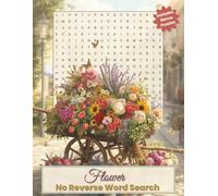 Flower Word Search - No Reverse Edition: Large Print Puzzle Book for Adults - 50 Relaxing Floral Puzzles with 21 Words Each, Easy Word Scrambles, and ... of Enjoyment (No Reverse Word Search Series)