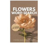 Flower Word Search Puzzle Book: Easy-to-Read Large Print Puzzles Featuring Garden Flowers, Plants & Nature Words | 75+ Word Searches | Perfect for Adults, Teens & Nature Lovers