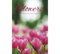 Flower Word Search Puzzle Book: Get In Bloom With Word Searches with Easy to Read Print about Flowers, Seeds, Gardens and More | 6x9 inches, 110 pages ... First Time Seedlings or Flower Enthusiast