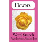 Flower Word Search Puzzle Book: Word Searches With Easy to Read Print about Flowers, Wild Flowers, Roses, and More | 6x9 inches, 110 Pages | 50+ Puzzles ... Gift For Vacations, Holidays, and Free Time