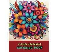 Flower Zentangle Coloring Book for Adults: 50 Relaxing Floral Patterns | Mindfulness Zentangle Designs | Beautiful Flower Art for Stress Relief & Relaxation