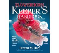FLOWERHORN KEEPER'S HANDBOOK: A day by day guide to caring for your cichlids