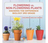 Flowering vs. Non-Flowering Plants: Knowing the Difference - Biology 3rd Grade | Children's Biology Books