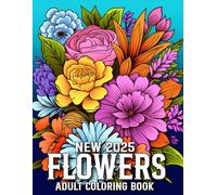 Flowers 2025 New Coloring Book For Adult: Large Print Flowers Coloring Book with Beautiful Flowers, Vases with Bouquets, and Patterns Coloring Pages ... Women.(Flowers 2025 New Coloring Book)