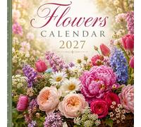 Flowers 2027 Calendar: A Year of Beautiful Blooms, Colorful Gardens, and Monthly Planning