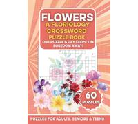 Flowers: A Floriology Crossword Puzzle Book: 60 Floral-Themed Puzzles | One Puzzle a Day Keeps the Boredom Away! | Large Print Brain Games for Adults, ... (The Ultimate Word Search Puzzle Series)
