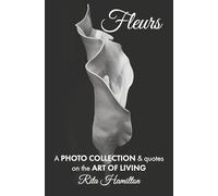 Flowers: A Photo Collection & Quotes on the Art of Living