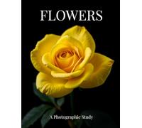 Flowers: A Photographic Study. 65 fine art floral portraits celebrating beauty, color and form.