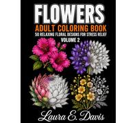 FLOWERS: Adult Coloring Book, 50 Relaxing Floral Designs for Stress Relief Volume 2