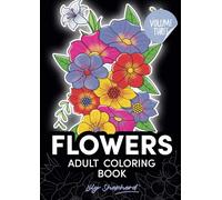 Flowers adult coloring book Lily Shepherd Volume 3: stress relief coloring for women (Lily Shepherd Flowers Adult Coloring Books)