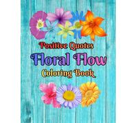 Flowers & Affirmations Coloring Book: A Collection of 50 Inspiring Flower Designs and Positive Affirmations for Relaxation and Mindfulness