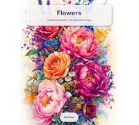 Flowers: An Adult Coloring Book: 100 Large Single-Sided Flower Designs to Color, No Bleed-Through