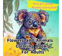 Flowers and Animals. Coloring book. For Adults: Relax, Refocus, Recolor - A Floral Animal Journey Awaits! (adult coloring book)