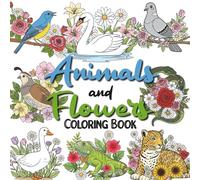 Flowers and Animals Coloring Book: Fun and Detailed Designs for Teens and Adults - A Collection of 54 Bold and Easy Coloring Pages for Stress Relief.