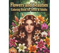 Flowers and Beauties Coloring Book for Teens & Adults: Elegant Floral Portraits with Botanical Designs, Art Therapy for Creative Stress Relief and Mindfulness