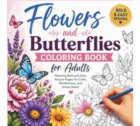Flowers and Butterflies Coloring Book for Adults: Relaxing Bold and Easy Nature Pages for Calm, Mindfulness, and Stress Relief