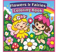 Flowers and Fairies Coloring Book: Flower, Fairy, Florals, Girly, Kawaii, Bold and Easy, Relaxation, 40 Colouring Pages, 8.5 x8.5 inches, Paperback, Birthday, Gift, Christmas, Stocking Stuffer