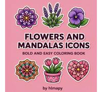 Flowers and Floral Mandalas Coloring Book for Adults and Kids: 55 Big, Bold and Easy Coloring Pages with Flowers, Floral Mandalas, Potted Plants and Simple Designs (Icons Coloring Book Series)