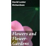 Flowers And Flower-gardens (ebook)