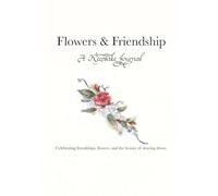 Flowers and Friendship: A Keepsake Journal