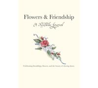 Flowers and Friendship: A Keepsake Journal