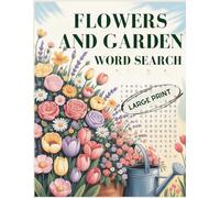 Flowers and Garden Large Print Word Search: Relaxing Floral Puzzle Book for Adults & Seniors with Easy to Read Print for Nature and Garden Lovers