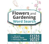 Flowers and Gardening Word Search: Extra Large Print Word Find Puzzle Book Inspired by Blooms, Gardens, and the Joy of Growing for Relaxation and an ... and Seniors) (Word Search Puzzle Books)