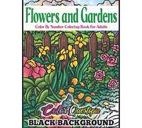Flowers and Gardens Color by Number Coloring Book for Adults BLACK BACKGROUND: Large Print Beautiful Countryside Blooms for Relaxation (Large Print Color By Numbers)