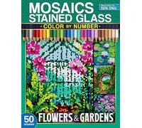 Flowers and Gardens Stained Glass Mosaics Color by Number: 50 Captivating Floral and Garden Scenes (Stained Glass Mosaics Color by Number Collection)