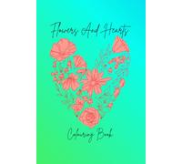 Flowers And Hearts-Colouring Book: Unwind with a charming mix of sweet hearts and elegant floral patterns perfect for every coloring enthusiast.