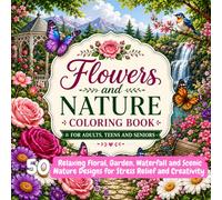 Flowers and Nature Coloring Book for Adults, Teens and Seniors: 50 Relaxing Floral, Garden, Waterfall and Scenic Nature Designs for Stress Relief and Creativity