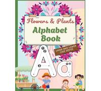 Flowers and Plants Alphabet Tracing Book for Kids Ages 3-5: Uppercase & Lowercase Letter Practice | A to Z Tracing with Beautiful Flowers | Preschool & Kindergarten Handwriting Workbook