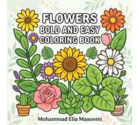 Flowers and Plants Bold and Easy Coloring Book: 50+ Simple Flower & Plant Coloring Pages for Kids, Beginners and Nature Lovers: Easy and Relaxing ... easy coloring book series for stress relief)