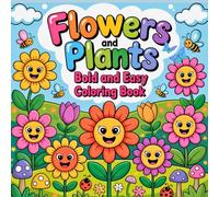 Flowers and Plants Bold and Easy Coloring Book: Easy and Adorable Floral Designs for Kids Ages 2-6 (Bold and Easy Coloring Book Collection for Kids)