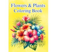 Flowers and Plants Coloring Book: 51 Beautiful & Relaxing Large Print Designs , Bold and Easy Images for Kids, Adults, Seniors, People with Dementia, ... Anxiety Reduction and Creative Enjoyment