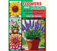 Flowers and Plants Hidden Pictures Coloring Book: Color by Number with Geometric Shapes for Focus, Fun, and Relaxation for Teens and Adults
